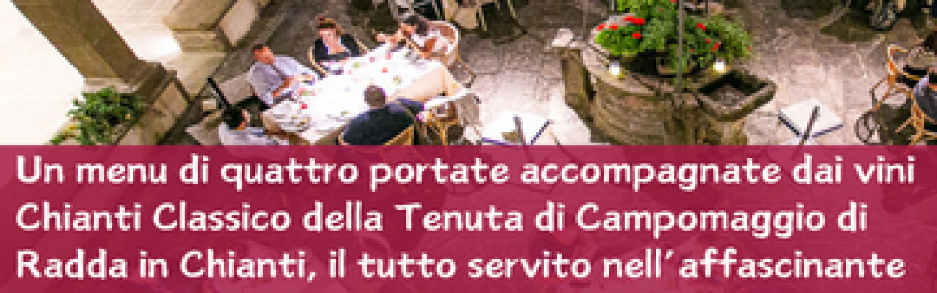CENA CON IL PRODUTTORE ALLA CASA CHIANTI CLASSICO: TENUTA DI CAMPOMAGGIO